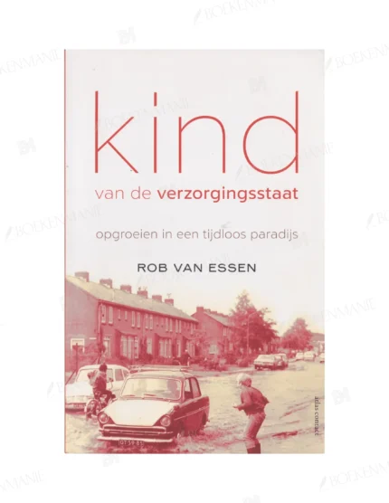 Photo of book Kind van de verzorgingsstaat / druk 1 - Rob van Essen