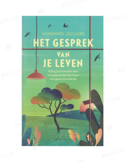 Photo of book Het gesprek van je leven. Vijftig prominenten over het gesprek dat hun leven voorgoed veranderde - Annemiek Leclaire