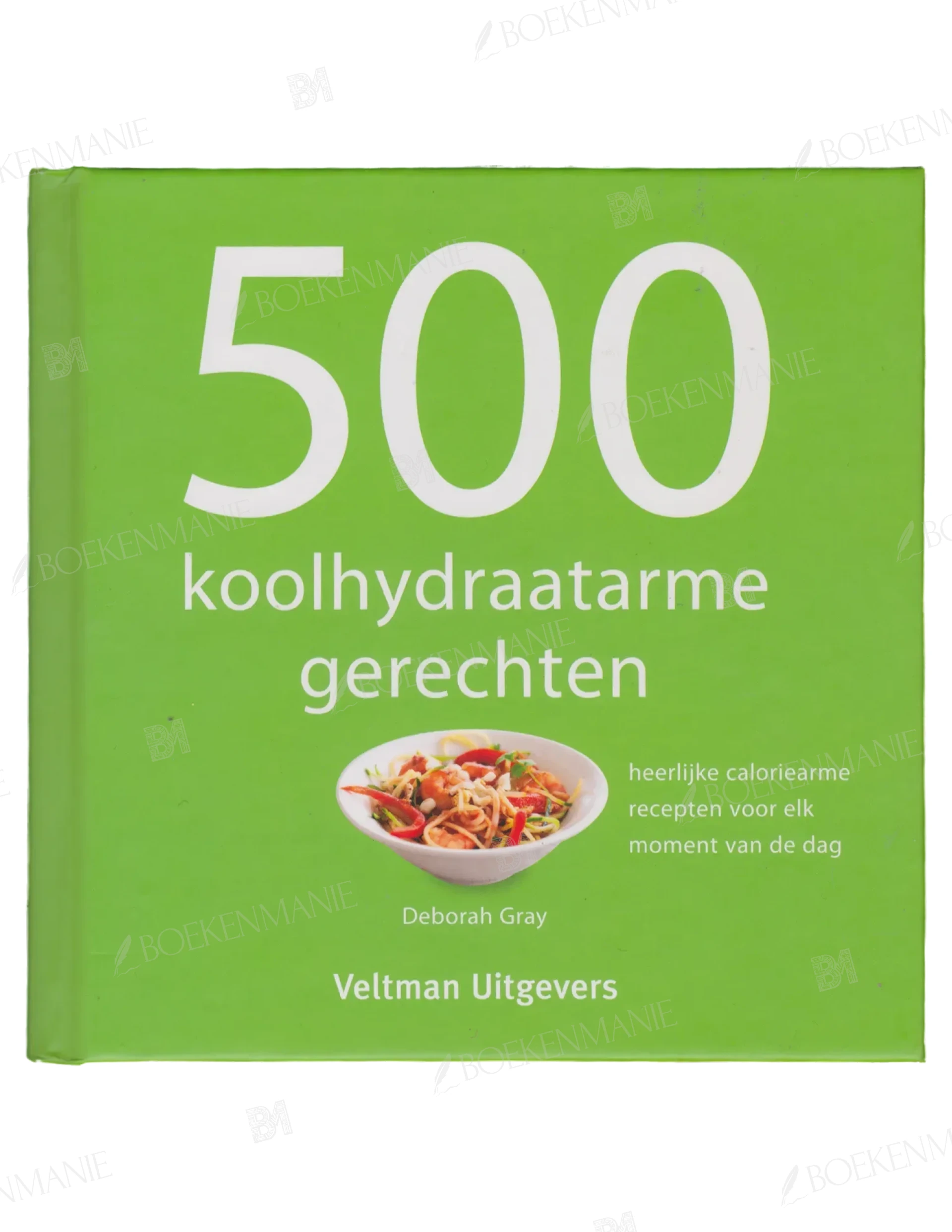 Photo of book 500 koolhydraatarme gerechten heerlijke caloriearme recepten voor elk moment van de dag - Deborah Gray