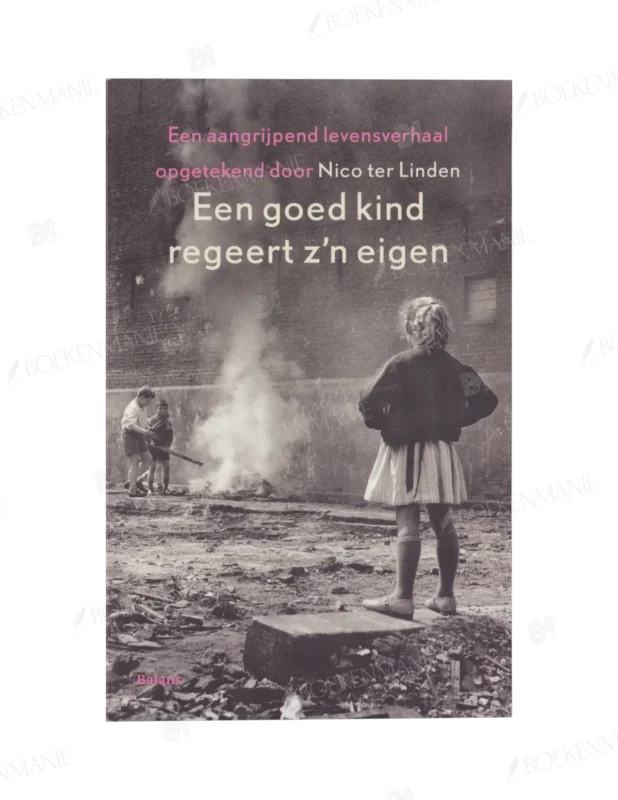 Photo of book Een goed kind regeert z'n eigen een aangrijpend levensverhaal opgetekend door Nico ter Linden - Nico ter Linden